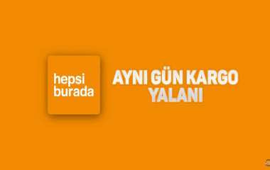 Hepsiburada Aynı Gün Kargo Yalanı