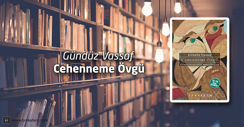 Okumadıysanız Hayıflanmak Serbest: Cehenneme Övgü – Gündüz Vassaf