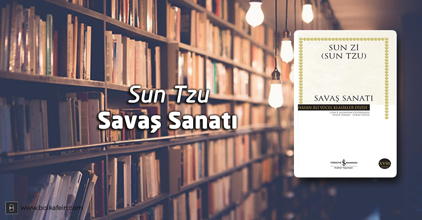 Askeri Klasiklerin Atası Olan Kitap: Savaş Sanatı – Sun Tzu